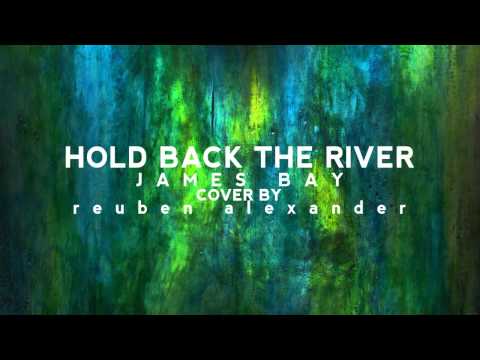 Hold Back The River - James Bay - (Covered by Reuben Alexander)