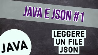 JSON E JAVA: LEGGERE UN FILE JSON E CARICARE IL CONTENUTO IN UN OGGETTO JAVA