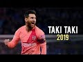 Lionel Messi - Taki Taki | Skills & Goals 2018/2019 | HD