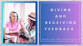 Giving and Receiving Feedback! Lessons that will make you a BETTER Life Coach and Life Partner.