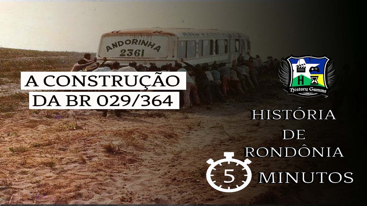 HISTÓRIA DE RONDÔNIA - Ep 13 - A Construção da BR 029/364
