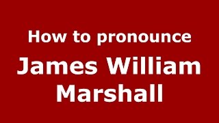 How to pronounce James William Marshall