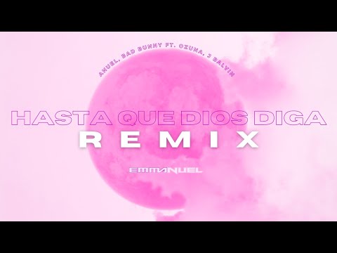 Hasta Que Dios Diga (Remix) - Anuel AA, Bad Bunny ft. Ozuna, J Balvin