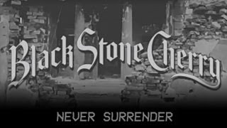 Black Stone Cherry - Never Surrender (Audio)