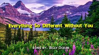 EVERYTHING SO DIFFERENT WITHOUT YOU (LYRICS) song by;  Billy Ocean