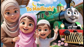 Choo Choo Train to Madinah | Islamic Kids Song | Muslim kids | Learning Nasheed for Kids