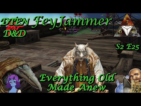 D&D - FeyJammer S2 E25 - Everything Old Made Anew