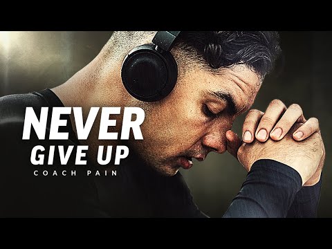 NEVER GIVE UP - Best Motivational Speech Video (Featuring Coach Pain)