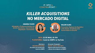 Ponto & Contraponto: "Killer Acquisitions no Mercado Digital"