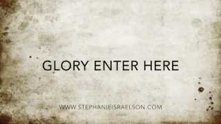 Stephanie Israelson - Glory Enter Here