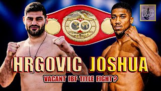 Filip Hrgovic vs Anthony Joshua | Vacant IBF Title Fight?