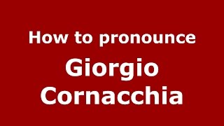 How to pronounce Giorgio Cornacchia