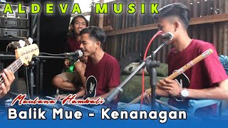 Download lagu SASAK BALIK MUE - KENANGAN || VOCAL - MAULANA HAMBALI - ALDEVA MUSIK mp3