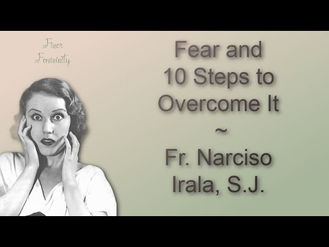 Fear and 10 Steps to Overcome It ~ Fr. Narciso Irala, S.J.