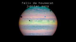 FELIX DA HOUSECAT - JUPITER SONG