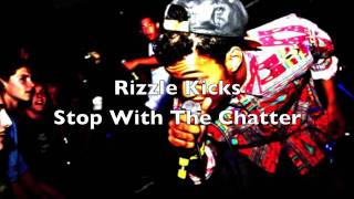 Rizzle Kicks - Stop With The Chatter