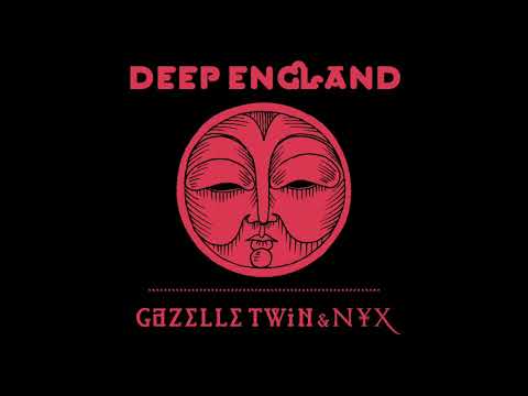 Gazelle Twin & NYX - Deep England