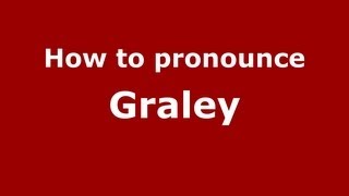 How to pronounce Graley