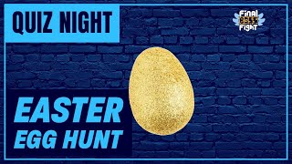 Easter Egg Hunt – Quiz Night – Final Boss Fight Live