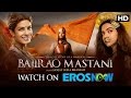 Watch Bajirao Mastani Full Movie Only On Eros Now | Ranveer Singh, Deepika Padukone, Priyanka Chopra