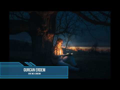 Gurcan Erdem - Give Me a Dream