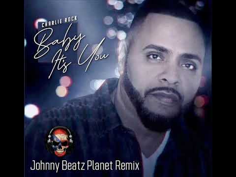 Charlie Rock - Baby, It’s You (Johnny Beatz Planet Mix)