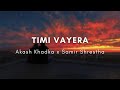 Timi Vayera - Akash Khadka x Samir Shrestha (Lyrics)