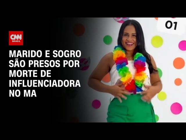 Marido e sogro de influenciadora morta a tiros dentro de casa são presos no Maranhão | CNN ARENA