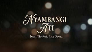 Download lagu NYAMBANGI ATI Iwan Tio featuring Jilta Ozora mp3