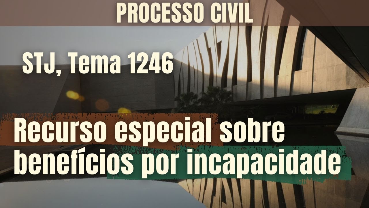 Recurso especial sobre benefício por incapacidade. Cabimento.  STJ, Tema 1246