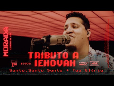 TRIBUTO A IEHOVAH / SANTO, SANTO, SANTO / TUA GLÓRIA (CLIPE OFICIAL) | MORADA