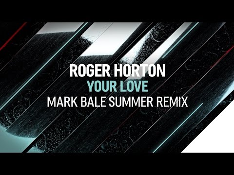 Roger Horton - Your Love (Mark Bale Summer Remix)