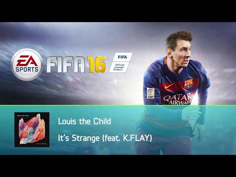 Louis the Child - It’s Strange (feat. K.FLAY) (FIFA 16 Soundtrack)