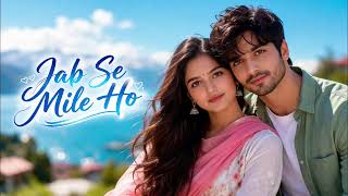 Download lagu Jab Se Mile Ho Tum | Hindi Song mp3 Download lagu Jab Se Mile Ho Tum | Hindi Song mp3