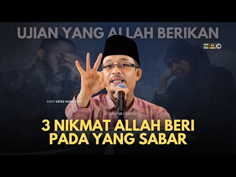 DATO USTAZ KAZIM ELIAS - ALLAH BERI 3 NIKMAT BAGI MEREKA YANG SABAR HADAPI UJIAN