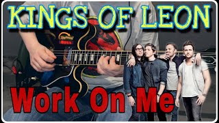 Kings Of Leon - Work On Me  [Guitar Cover]