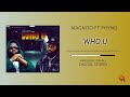 Magnito ft Phyno - Who u - [Official Audio]