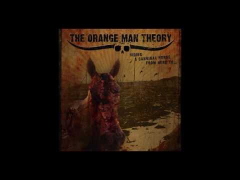 The Orange Man Theory - Riding A Cannibal Horse From Here To... (full album)