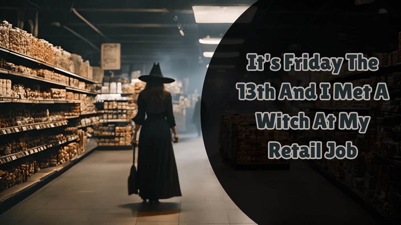 It's Friday The 13th And I Met A Witch At My Retail Job