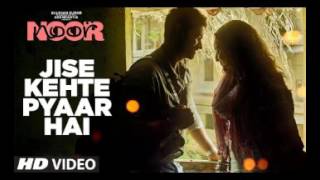 Jise Kehte Pyaar Hai Full Video Song | Noor | Sonakshi Sinha | Amaal Mallik | Sukriti Kakar