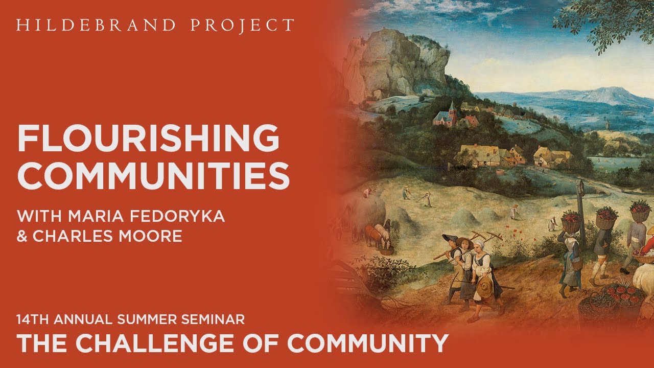 Flourishing Communities - Charles Moore and Maria Fedoryka - Hildebrand Project Summer Seminar 2024