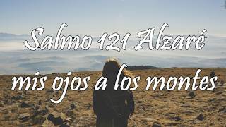 Salmo 121 - Alzaré mis ojos a los montes