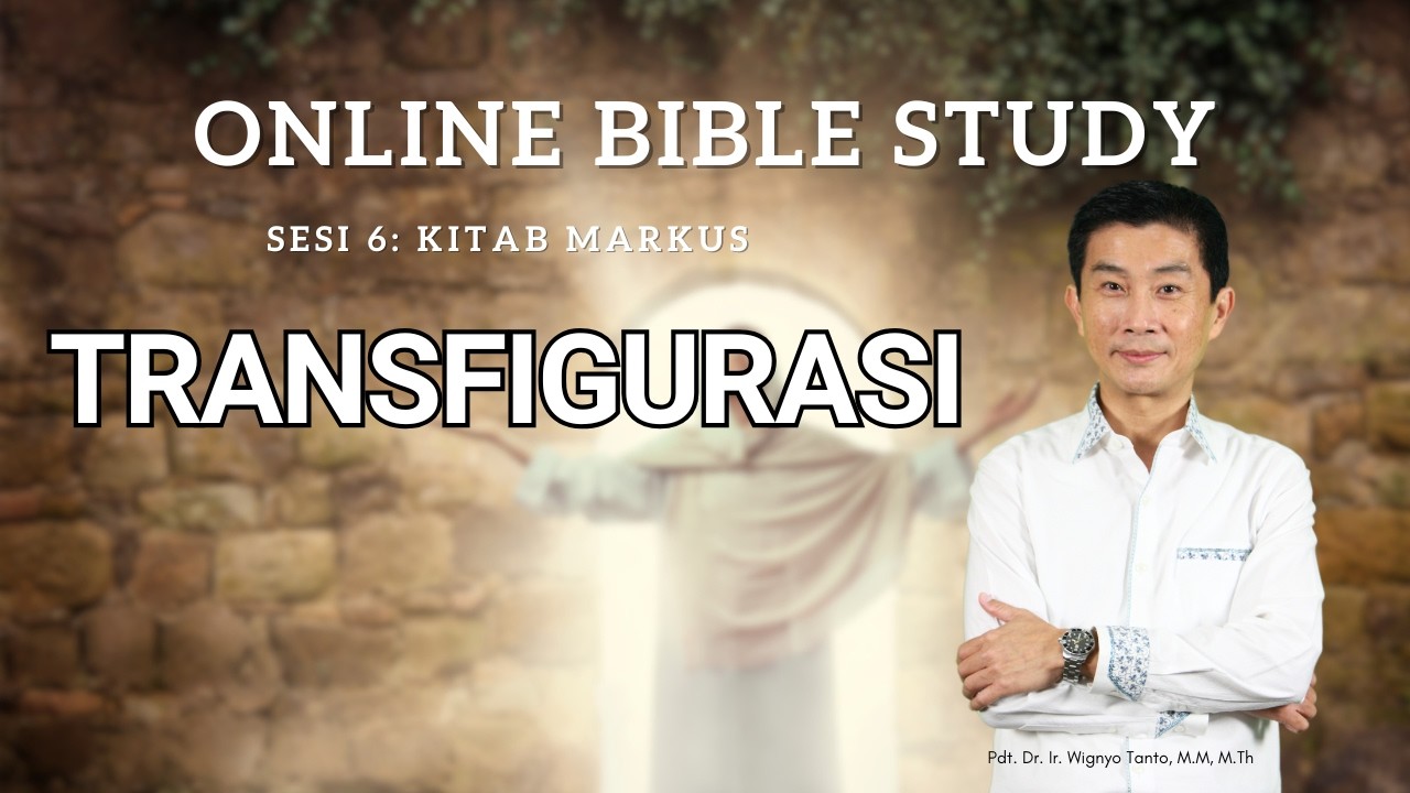 Kitab Markus – Sesi 6 – Transfigurasi – Ps. Wignyo Tanto