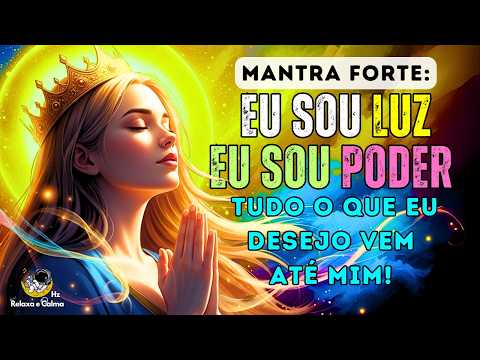 💫 EU SOU LUZ, EU SOU PODER | Mantra Forte Para Atrair Sucesso, Dinheiro, Autoestima - Lei da Atração