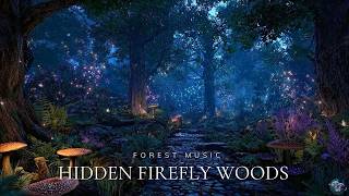 Hidden Firefly Woods ✨Ambience Music & Nature Sounds - Relax, Deep Sleep, Healing