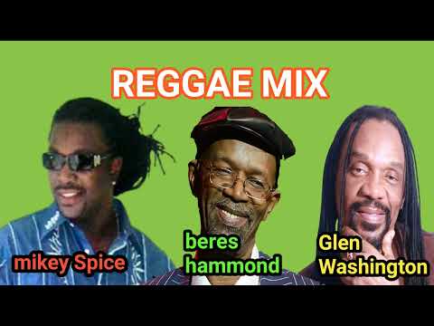 REGGAE MIX  2023: BERES HAMMOND,MIKEY SPICE,GLEN WASHINGTON MIX