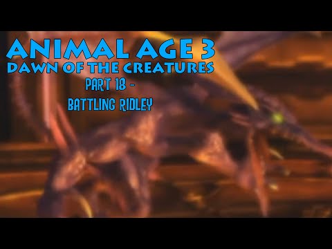 "Animal Age 3: Dawn of the Creatures" Part 18 - Battling Ridley