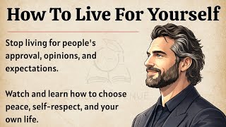 How To Live For Yourself | Stop Pleasing Everyone And Choose Your Peace | Speak English Fluently ✅️