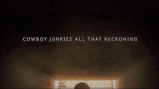 Cowboy Junkies – When We Arrive