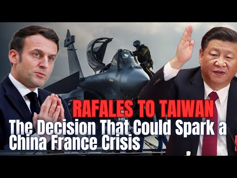 Rafales to Taiwan, The Decision That Could Spark a China France Crisis